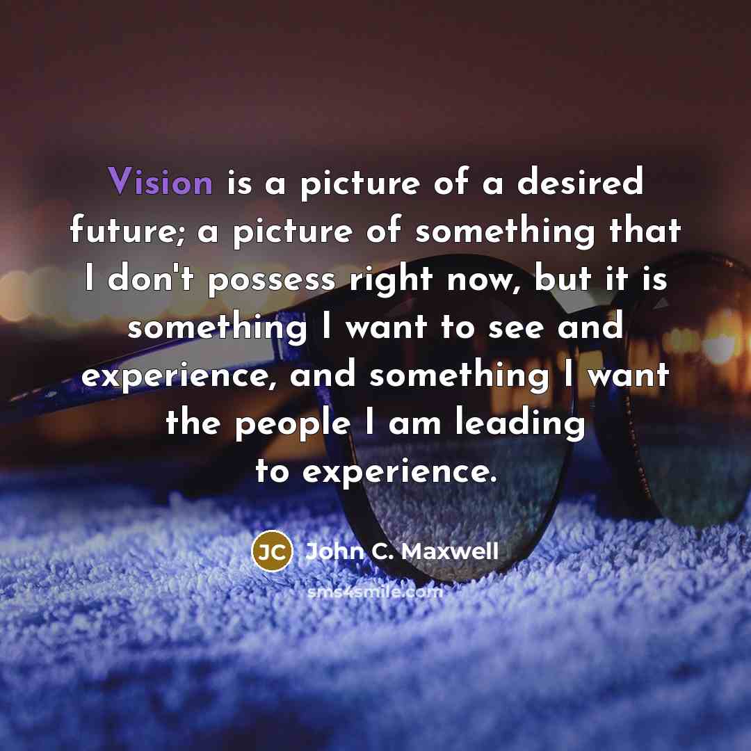 “Vision is a picture of a desired future; a picture…” quote by John C. Maxwell