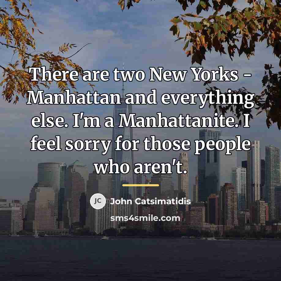 “There are two New Yorks - Manhattan and everything else.…” quote by John Catsimatidis