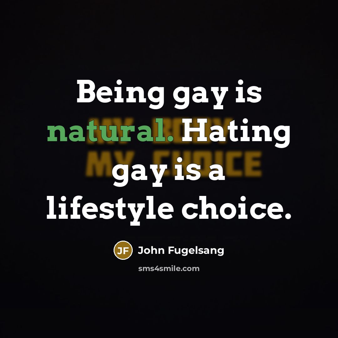 “Being gay is natural. Hating gay is a lifestyle choice.…” quote by John Fugelsang