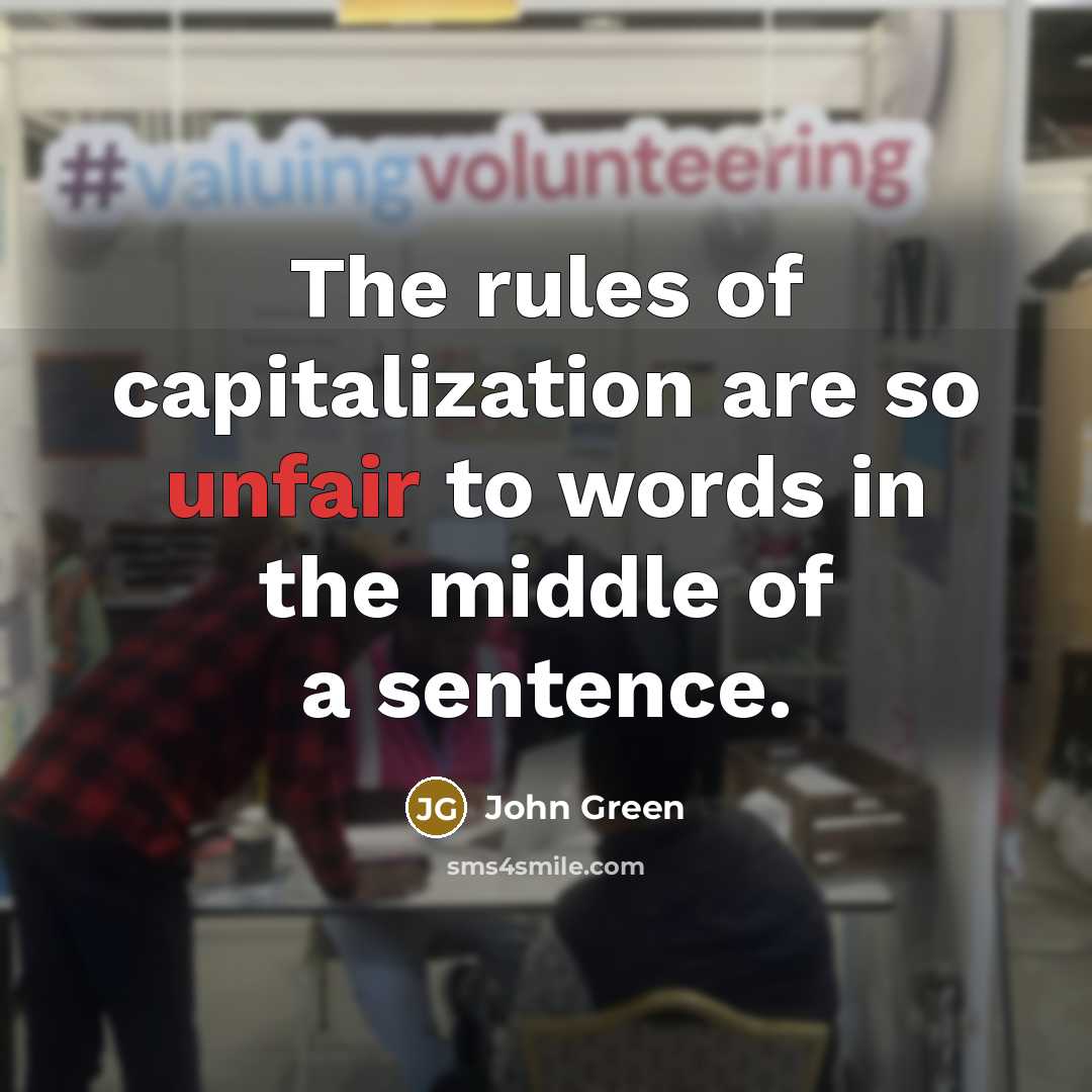 “The rules of capitalization are so unfair to words in…” quote by John Green