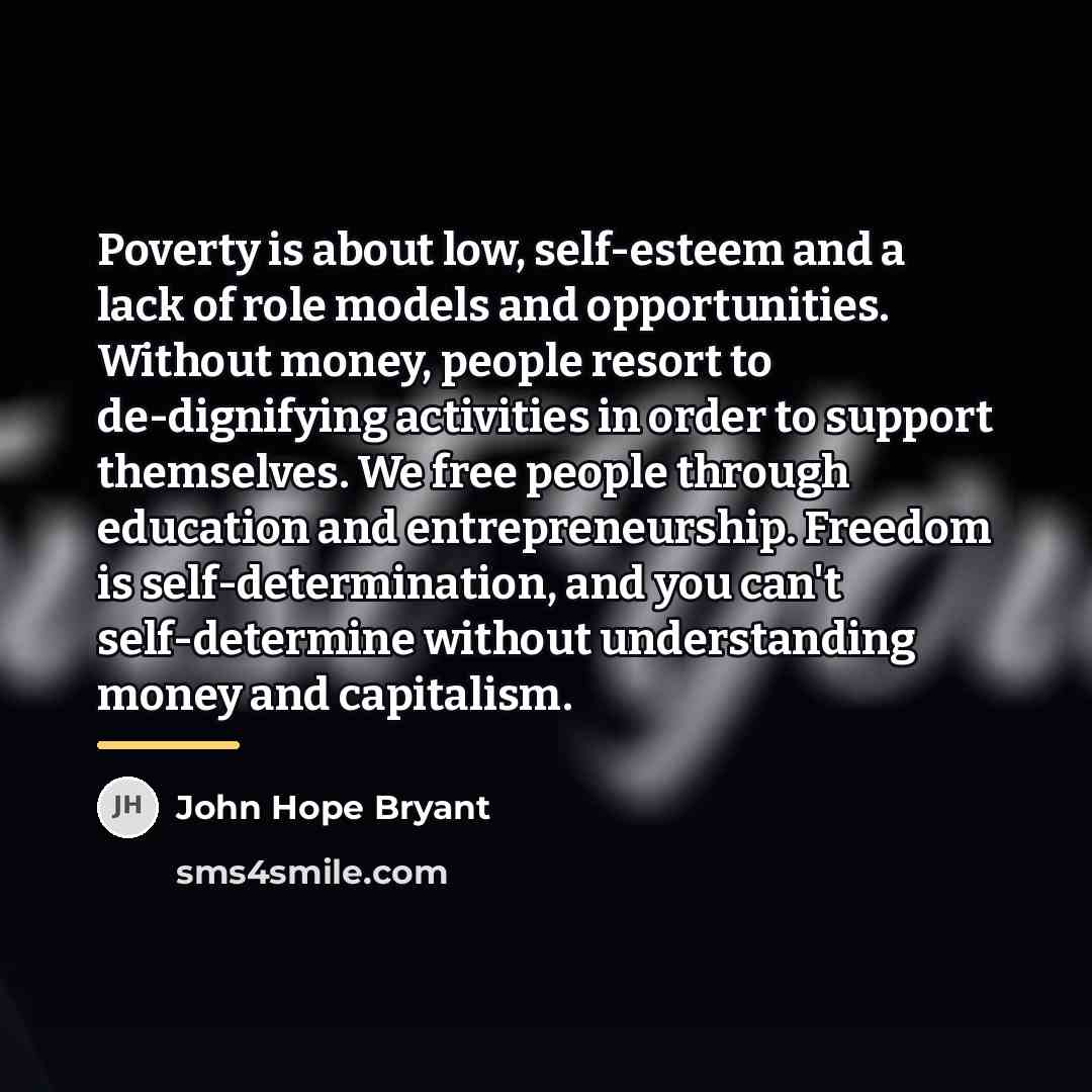 “Poverty is about low, self-esteem and a lack of role…” quote by John Hope Bryant