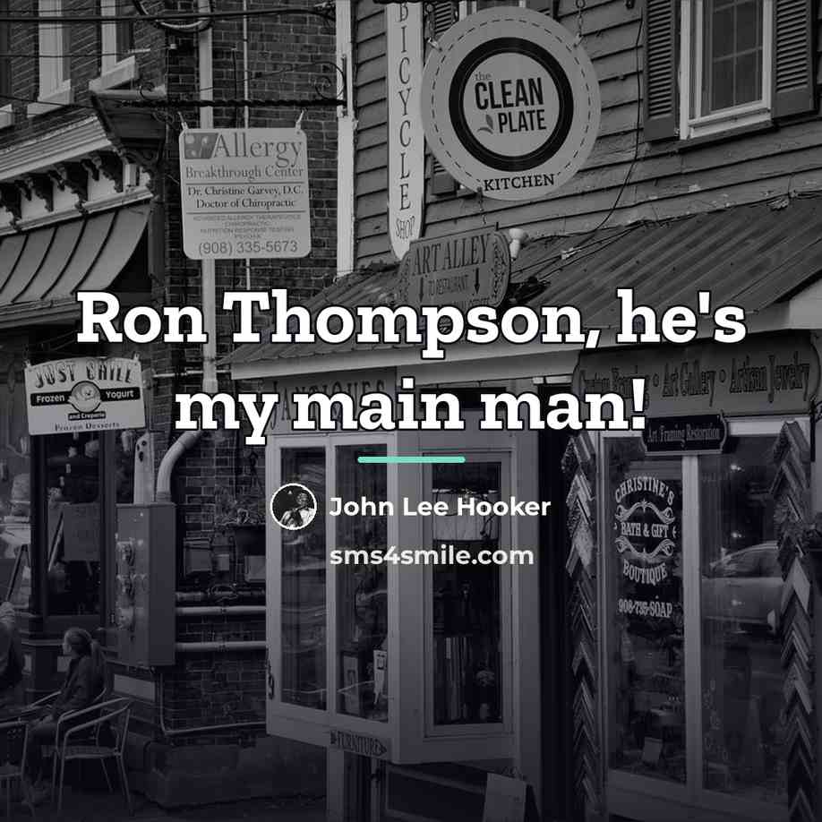 “Ron Thompson, he's my main man!…” quote by John Lee Hooker