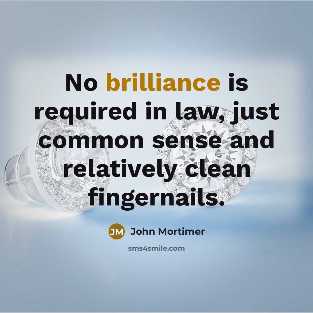 “No brilliance is required in law, just common sense and…” quote by John Mortimer