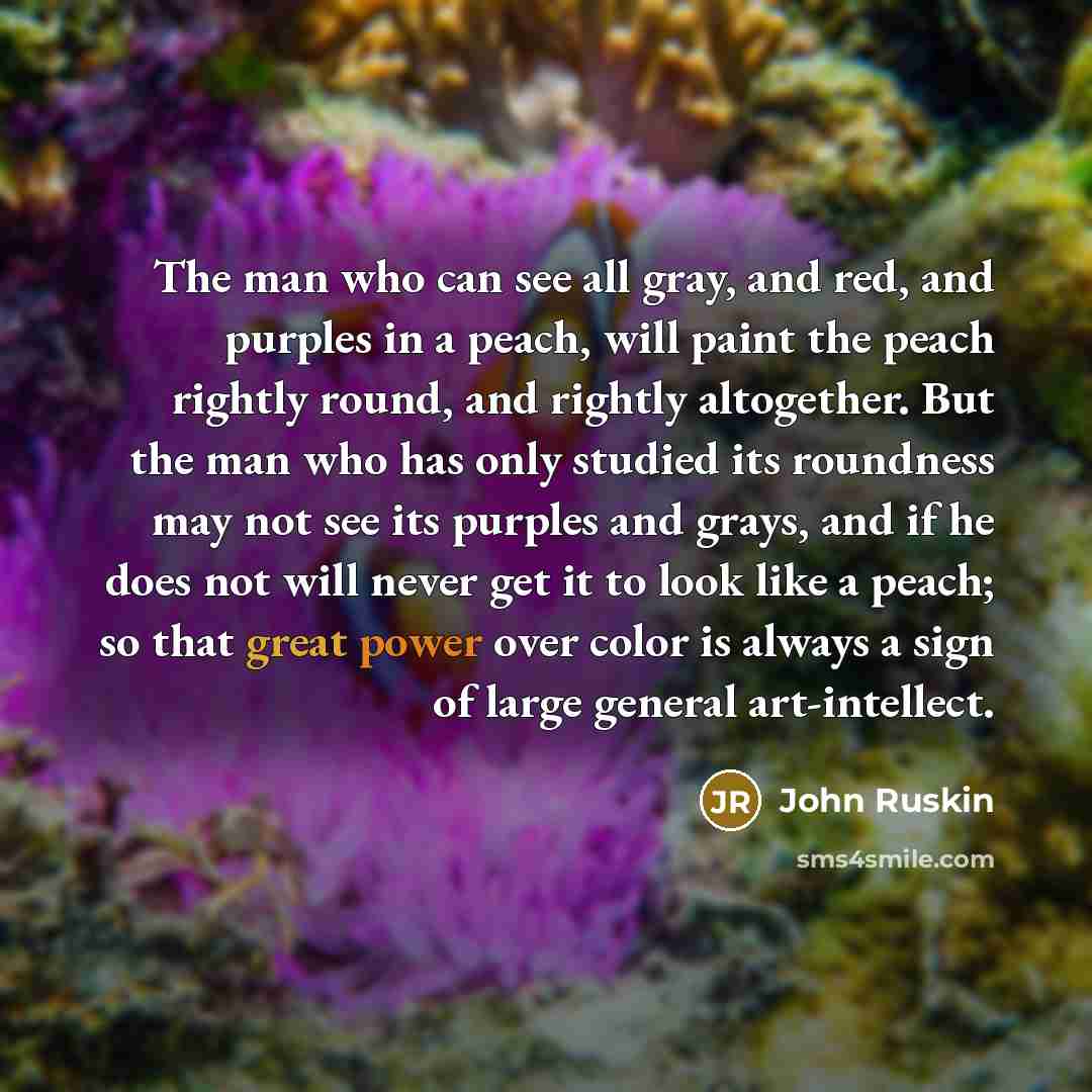 “The man who can see all gray, and red, and…” quote by John Ruskin