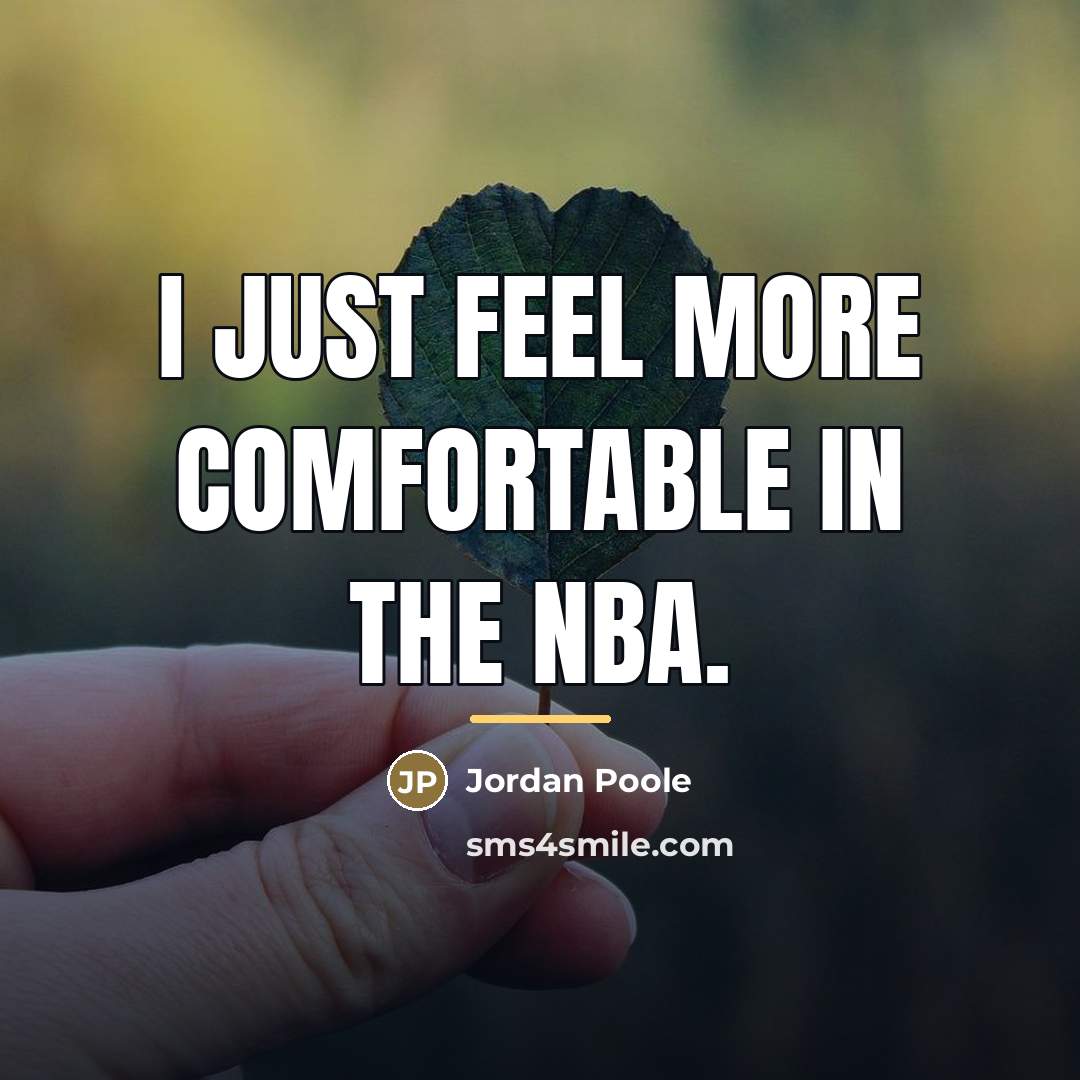“I just feel more comfortable in the NBA.…” quote by Jordan Poole