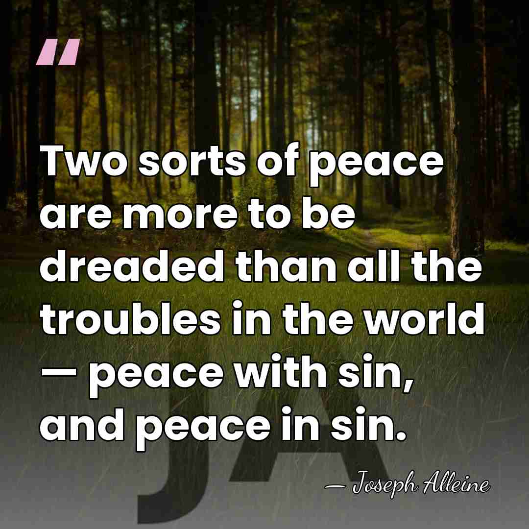 Two sorts of peace are more to be dreaded than all the&hellip; - Joseph Alleine