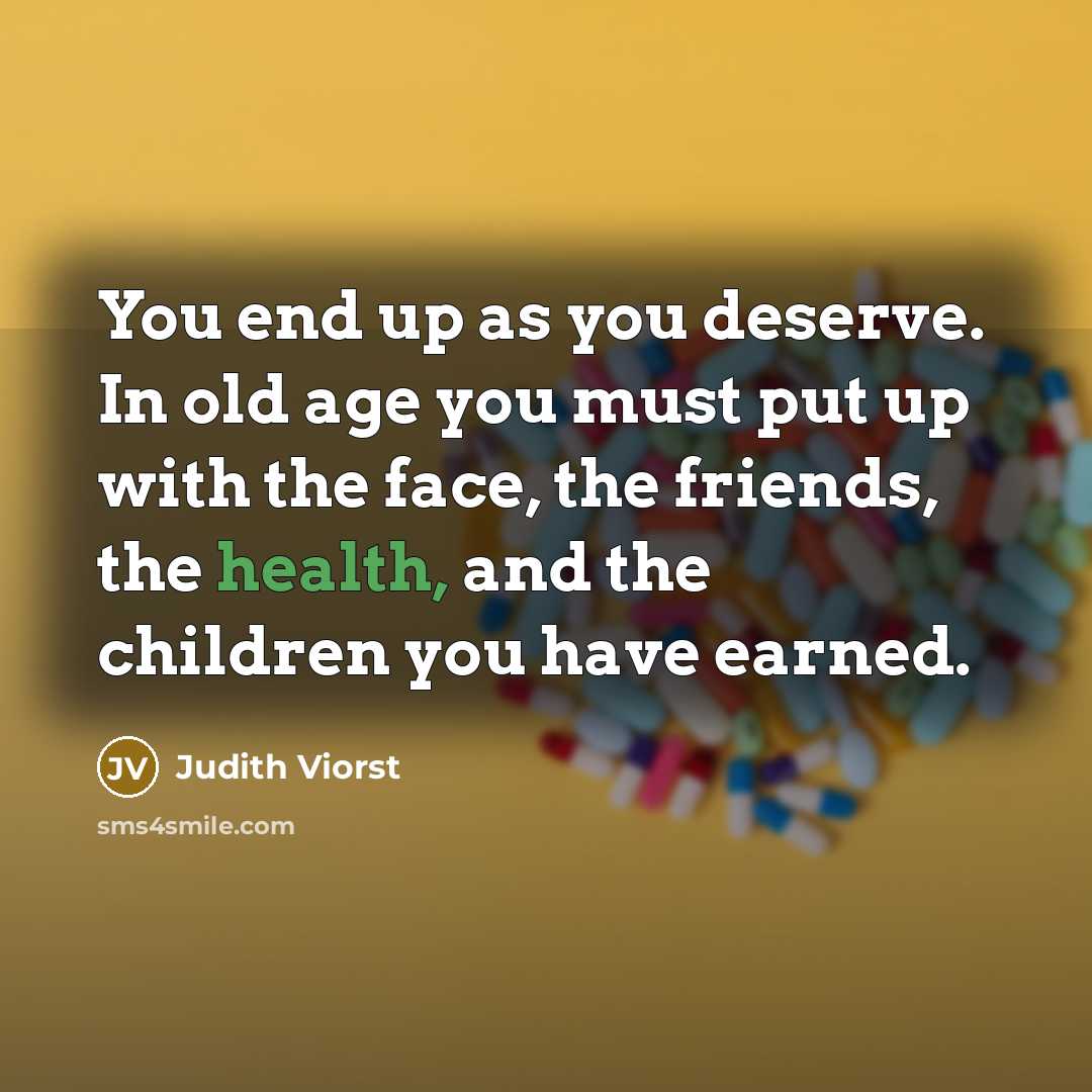 “You end up as you deserve. In old age you…” quote by Judith Viorst