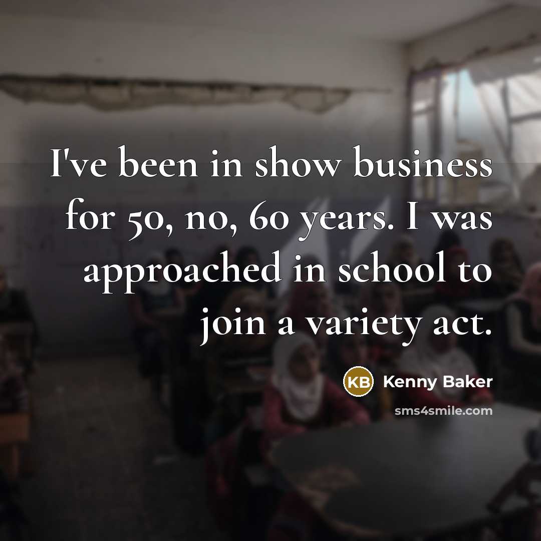 “I've been in show business for 50, no, 60 years.…” quote by Kenny Baker