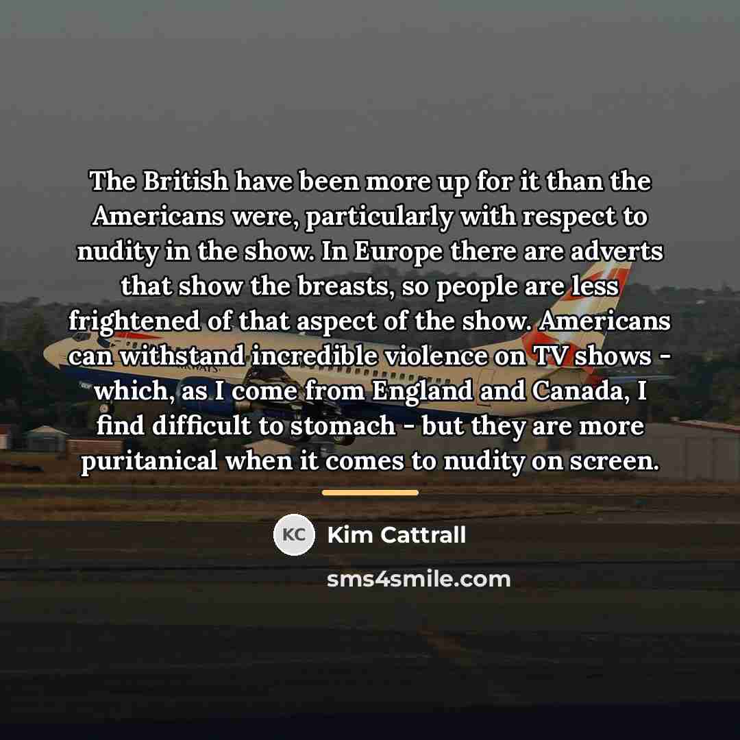 “The British have been more up for it than the…” quote by Kim Cattrall