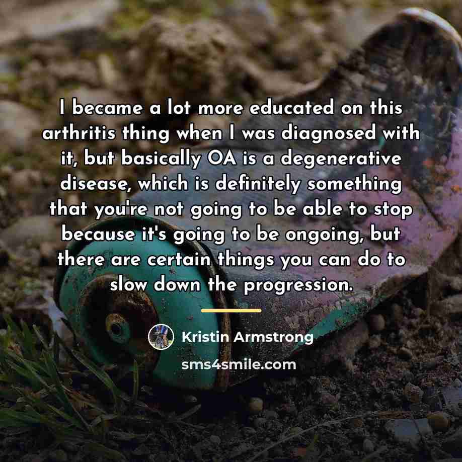 “I became a lot more educated on this arthritis thing…” quote by Kristin Armstrong