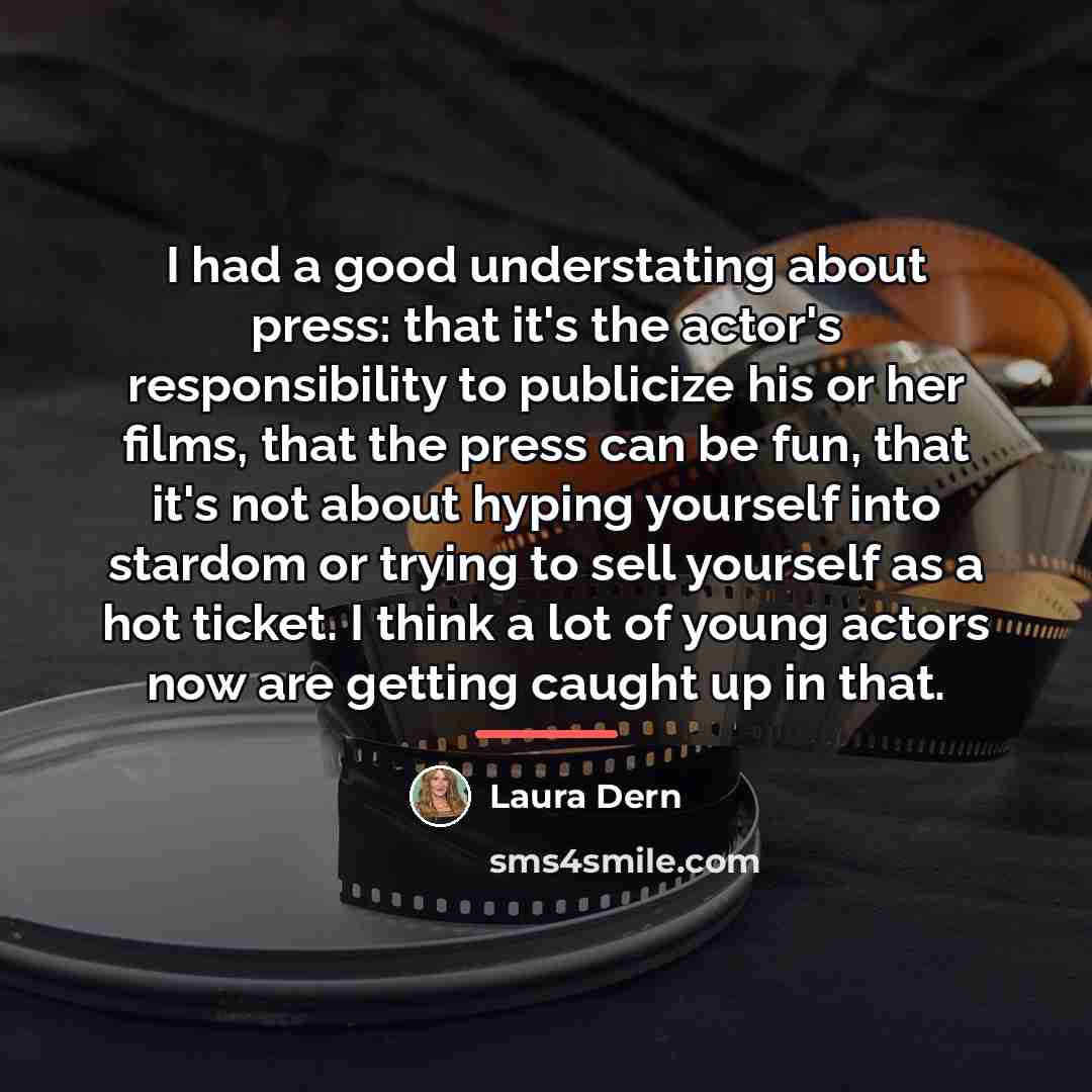 “I had a good understating about press: that it's the…” quote by Laura Dern