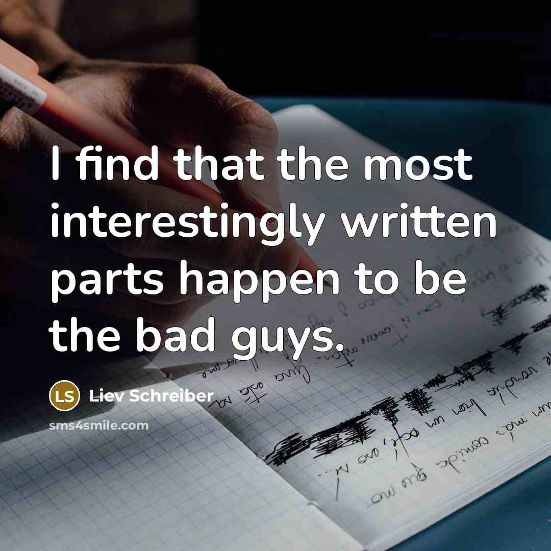 “I find that the most interestingly written parts happen to…” quote by Liev Schreiber