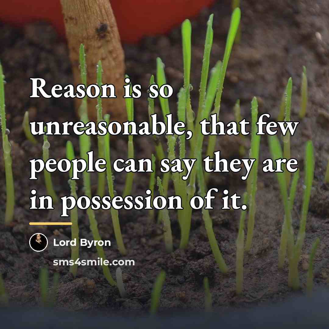 “Reason is so unreasonable, that few people can say they…” quote by Lord Byron