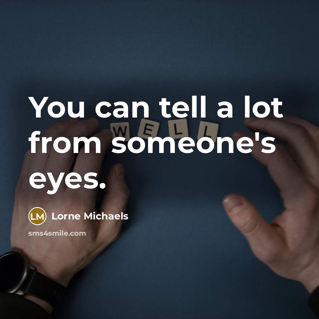 “You can tell a lot from someone's eyes.…” quote by Lorne Michaels