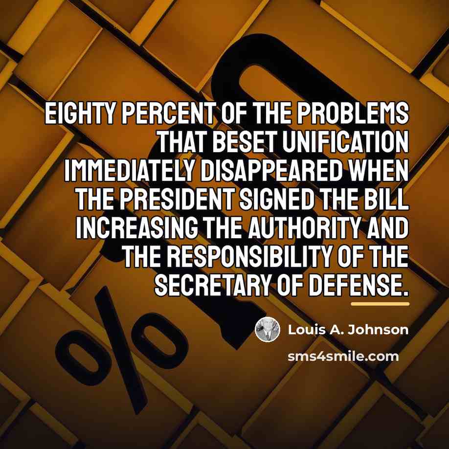 “Eighty percent of the problems that beset unification immediately disappeared…” quote by Louis A. Johnson