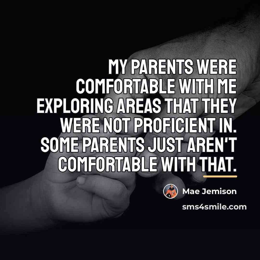 “My parents were comfortable with me exploring areas that they…” quote by Mae Jemison