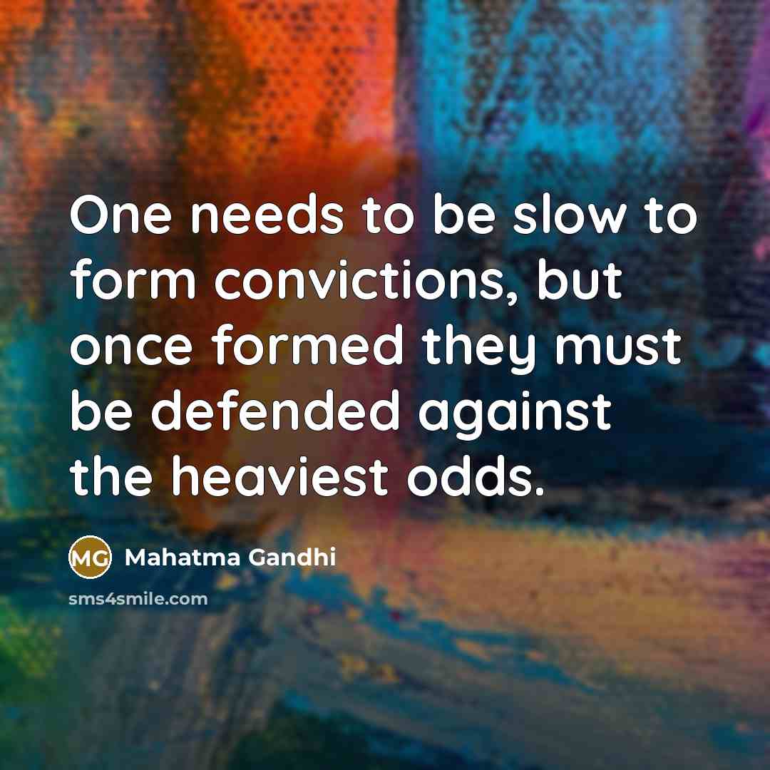 “One needs to be slow to form convictions, but once…” quote by Mahatma Gandhi