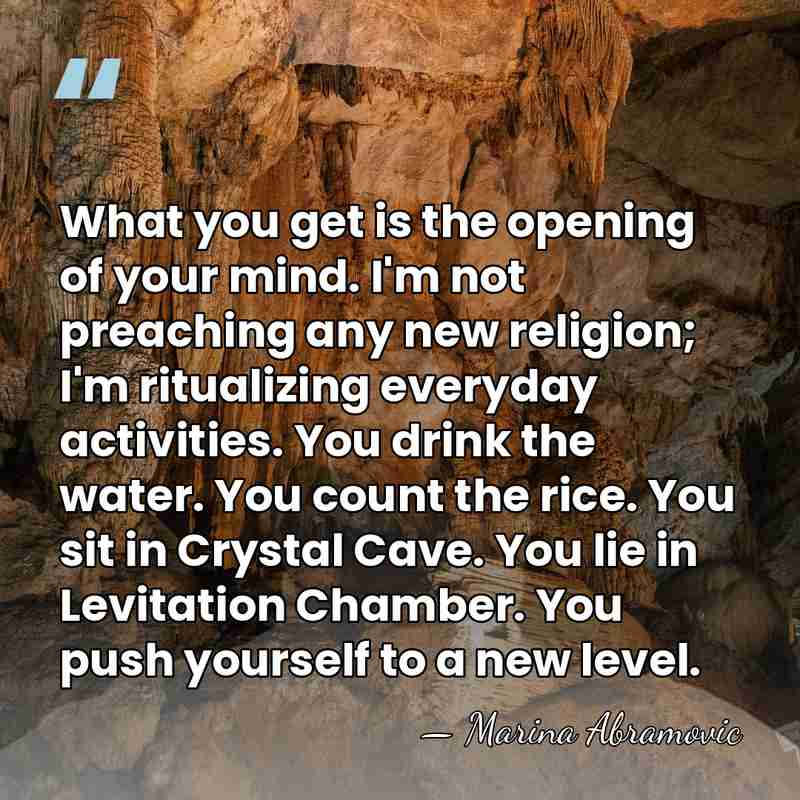What you get is the opening of your mind. I'm not preaching&hellip; - Marina Abramovic