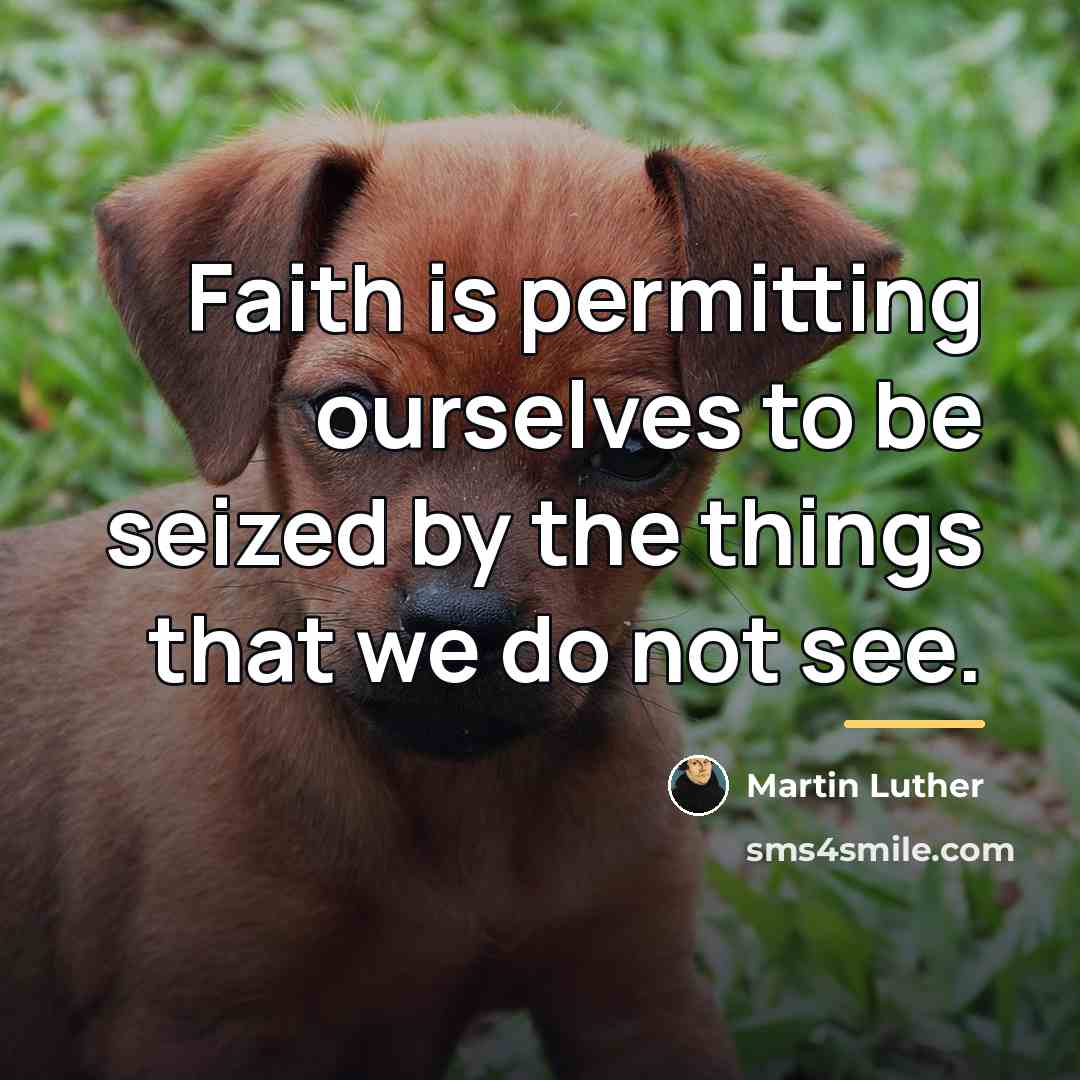 “Faith is permitting ourselves to be seized by the things…” quote by Martin Luther