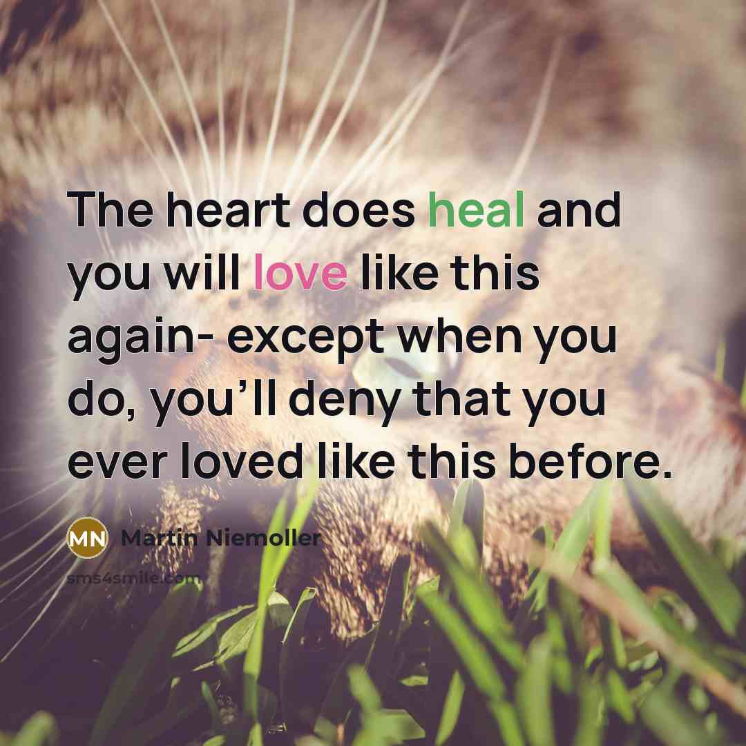 “The heart does heal and you will love like this…” quote by Martin Niemoller