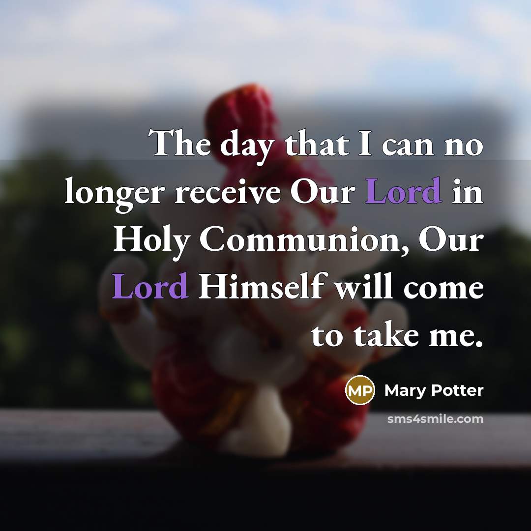 “The day that I can no longer receive Our Lord…” quote by Mary Potter