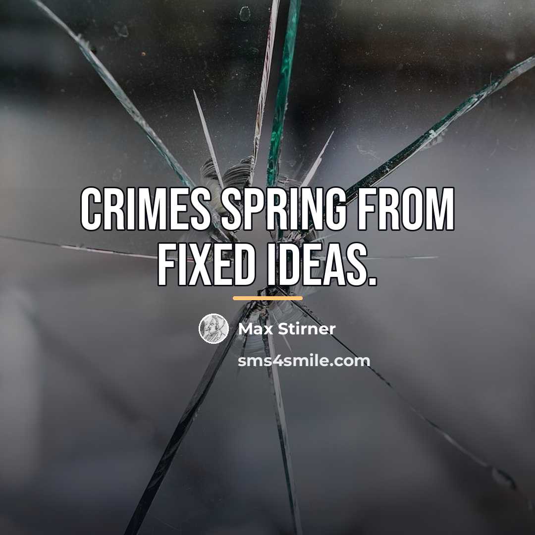 “Crimes spring from fixed ideas.…” quote by Max Stirner