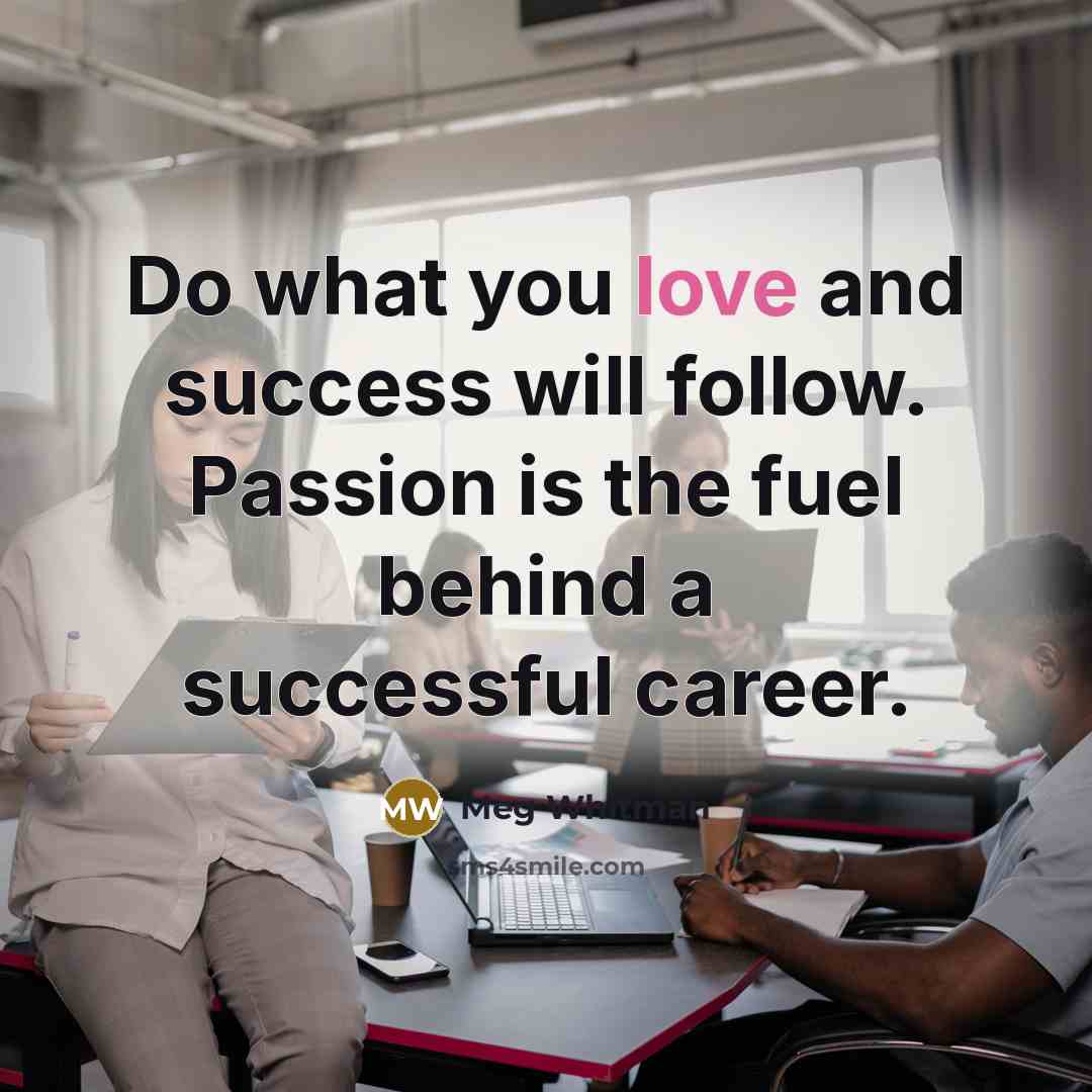 “Do what you love and success will follow. Passion is…” quote by Meg Whitman