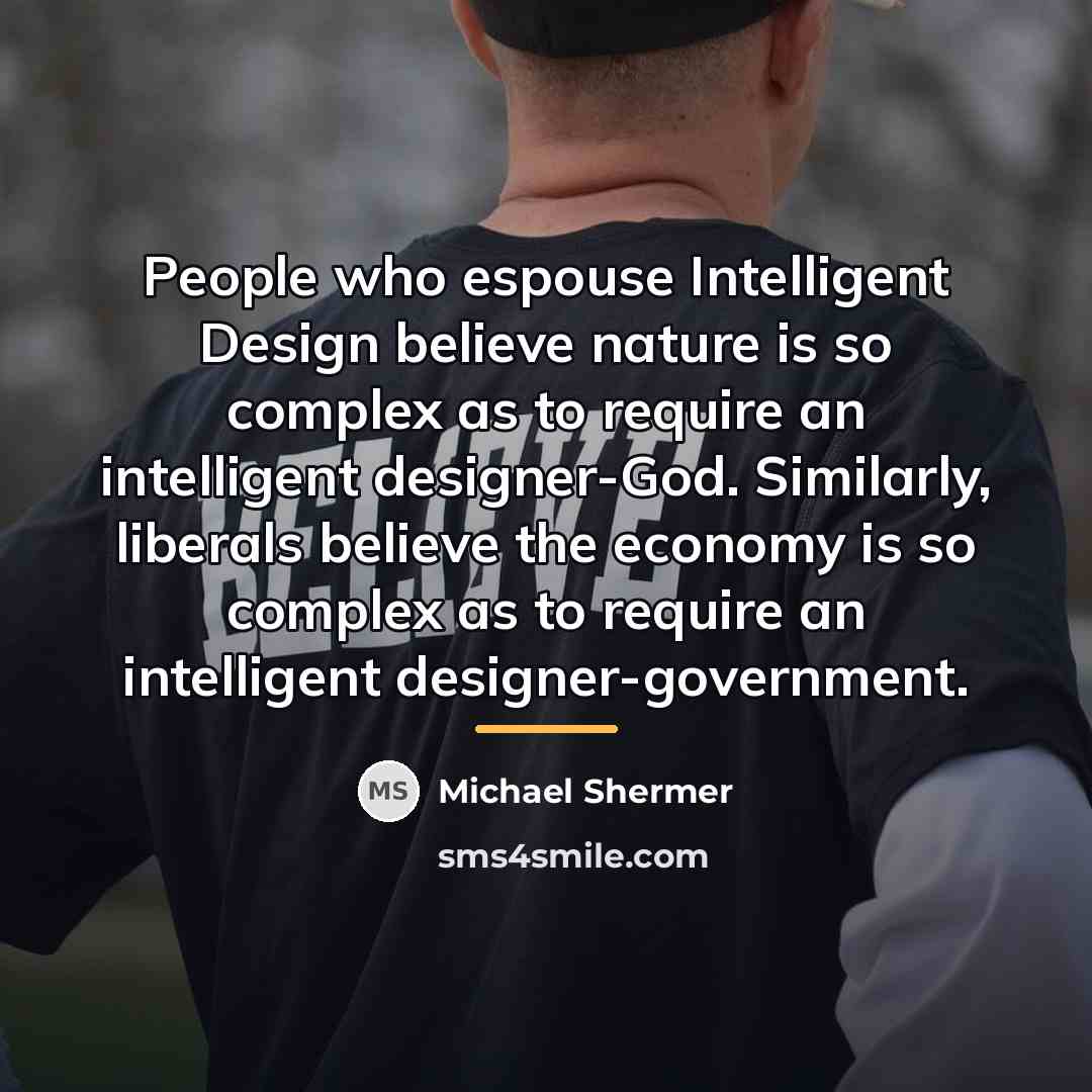 “People who espouse Intelligent Design believe nature is so complex…” quote by Michael Shermer