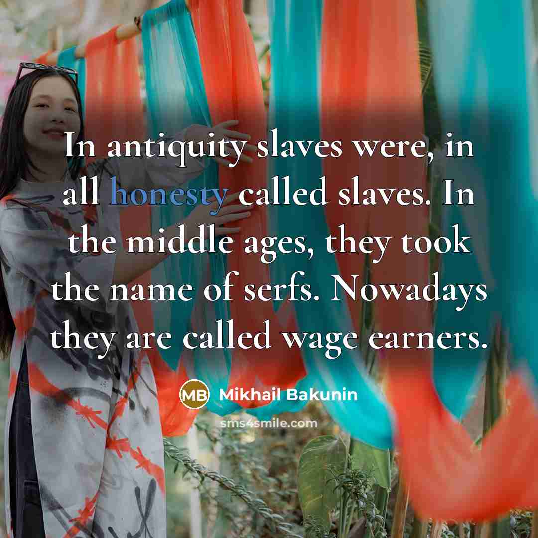 “In antiquity slaves were, in all honesty called slaves. In…” quote by Mikhail Bakunin