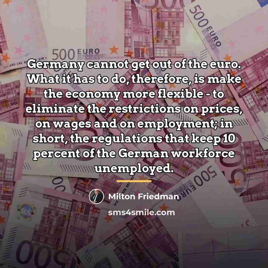 “Germany cannot get out of the euro. What it has…” quote by Milton Friedman