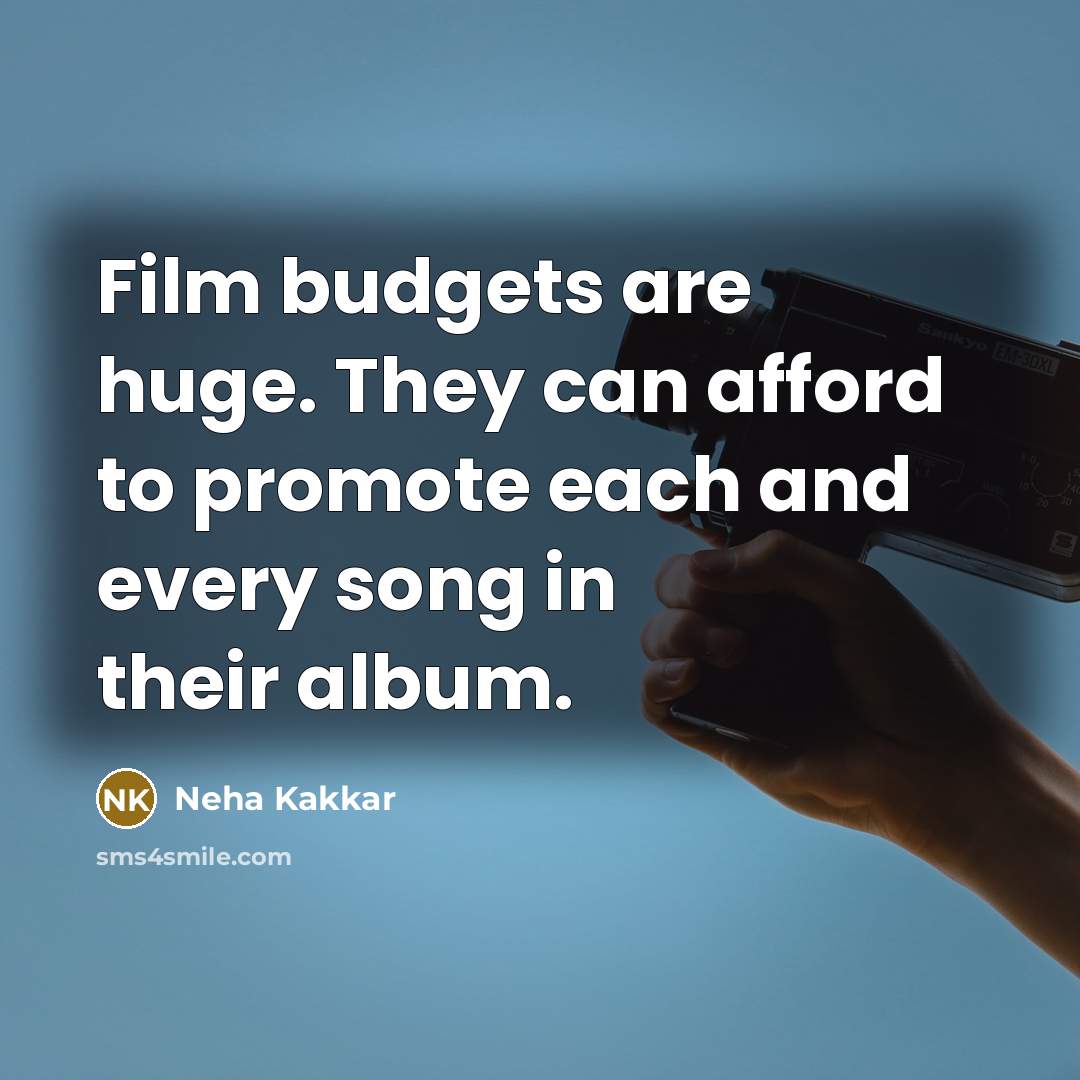 “Film budgets are huge. They can afford to promote each…” quote by Neha Kakkar