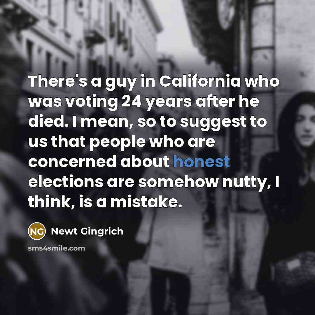 “There's a guy in California who was voting 24 years…” quote by Newt Gingrich