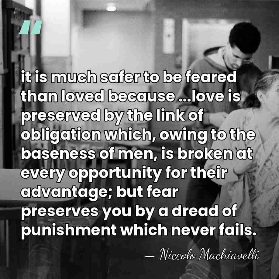 it is much safer to be feared than loved because ...love is&hellip; - Niccolo Machiavelli