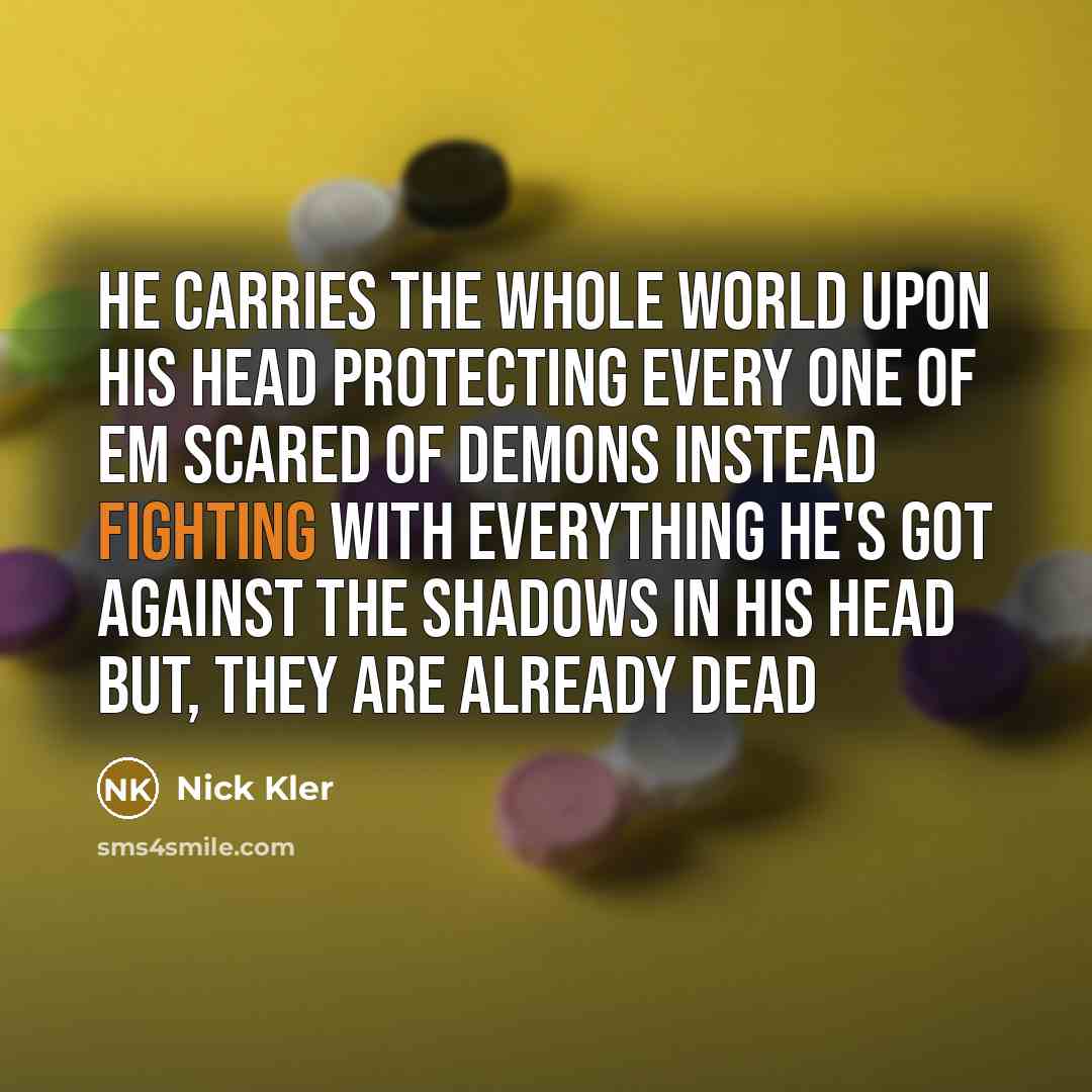 “He carries the whole world Upon his head Protecting every…” quote by Nick Kler