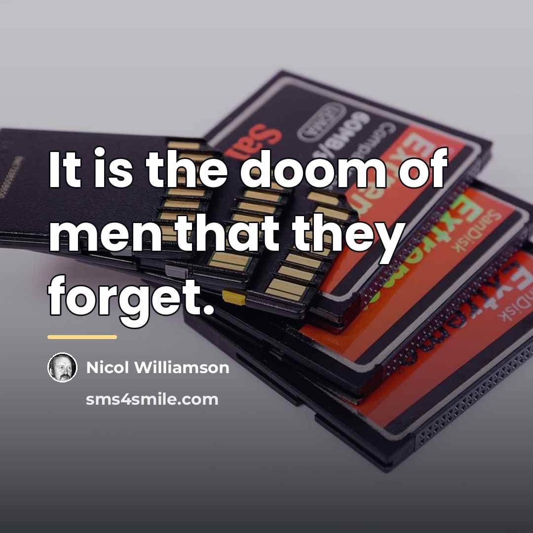 “It is the doom of men that they forget.…” quote by Nicol Williamson
