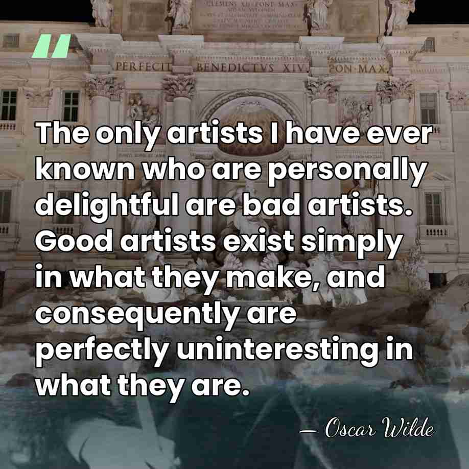 The only artists I have ever known who are personally delightful are&hellip; - Oscar Wilde