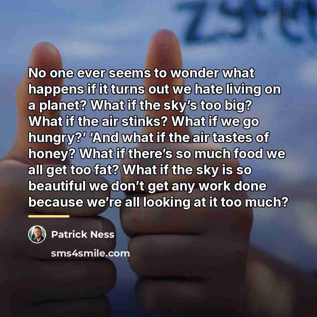 “No one ever seems to wonder what happens if it…” quote by Patrick Ness