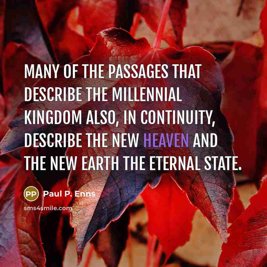 “Many of the passages that describe the millennial kingdom also,…” quote by Paul P. Enns