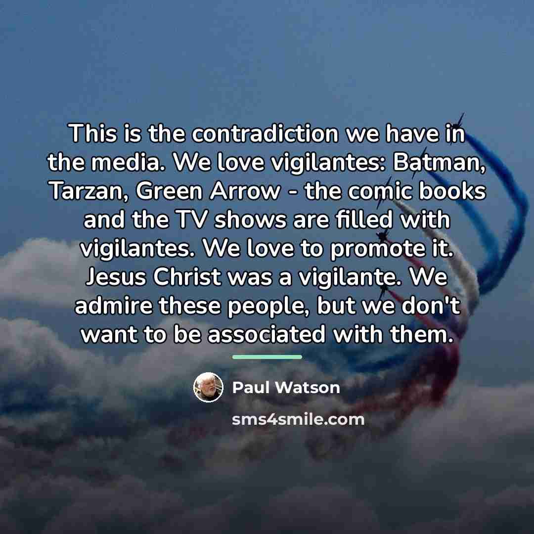 “This is the contradiction we have in the media. We…” quote by Paul Watson
