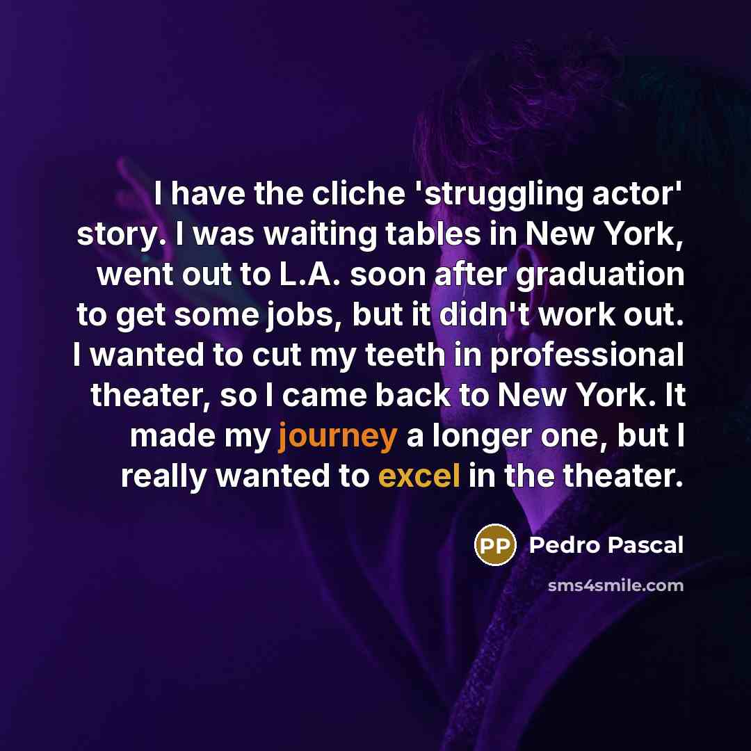 “I have the cliche 'struggling actor' story. I was waiting…” quote by Pedro Pascal