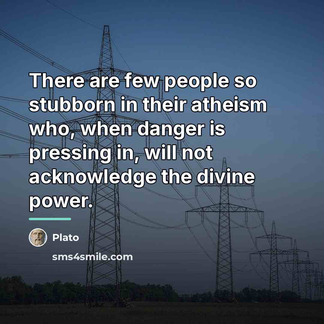 “There are few people so stubborn in their atheism who,…” quote by Plato