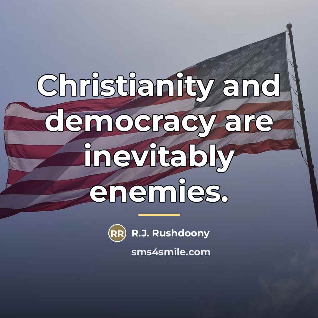 “Christianity and democracy are inevitably enemies.…” quote by R.J. Rushdoony