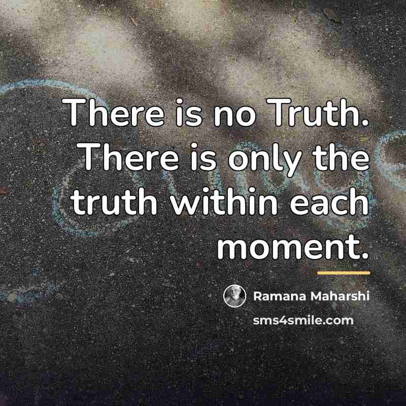 “There is no Truth. There is only the truth within…” quote by Ramana Maharshi