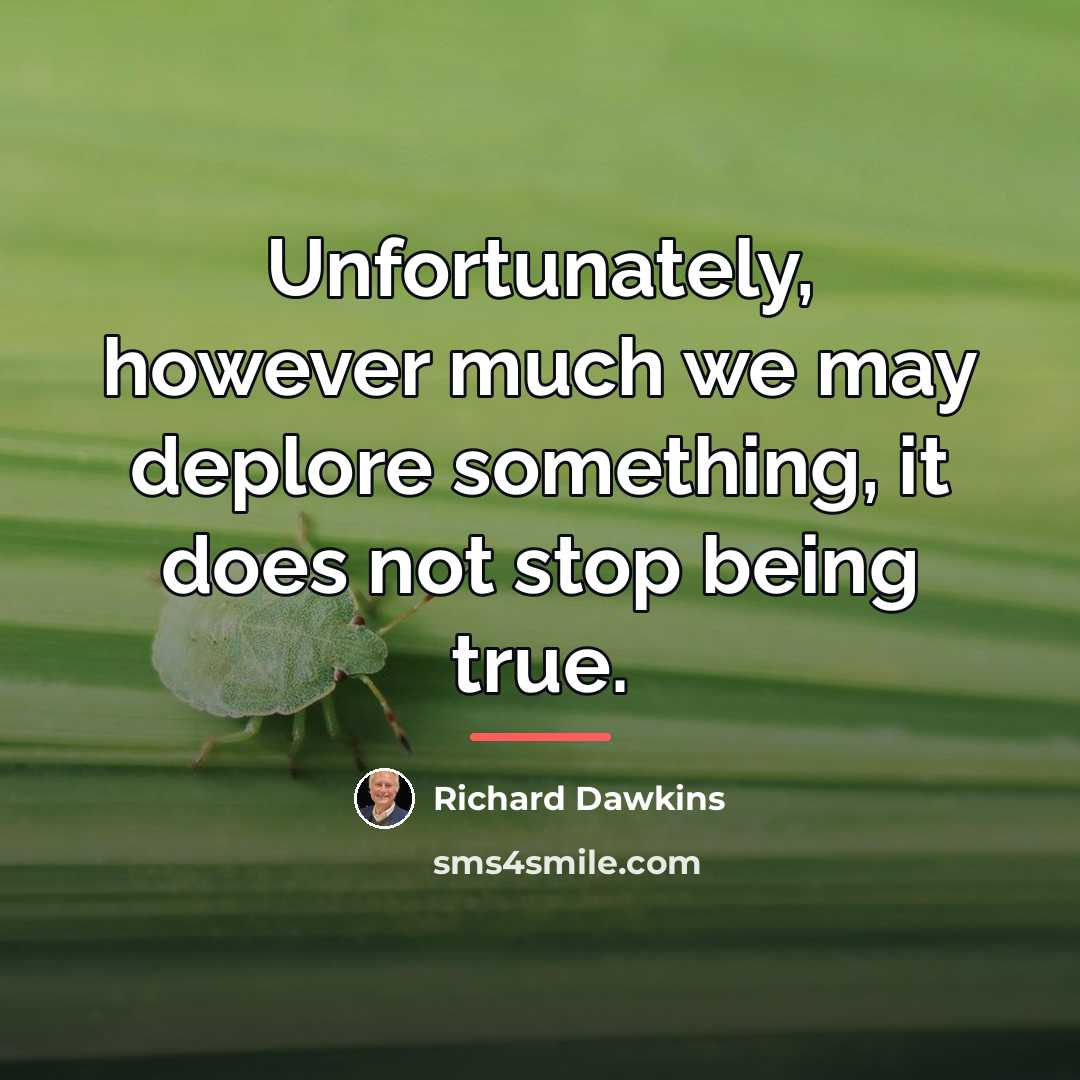 “Unfortunately, however much we may deplore something, it does not…” quote by Richard Dawkins
