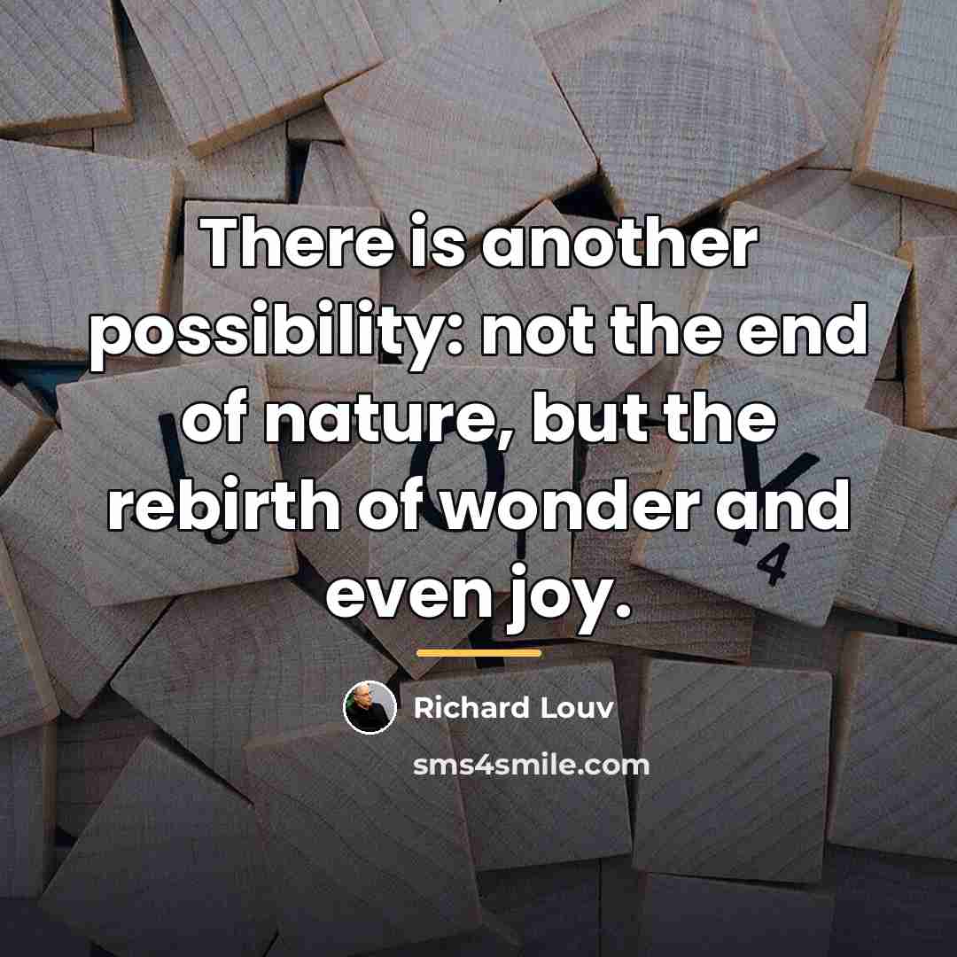 “There is another possibility: not the end of nature, but…” quote by Richard Louv