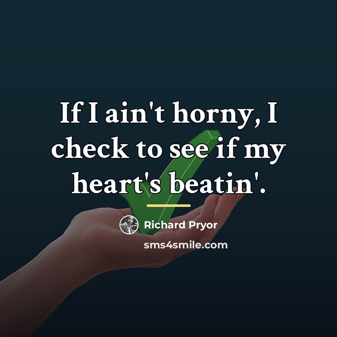 “If I ain't horny, I check to see if my…” quote by Richard Pryor
