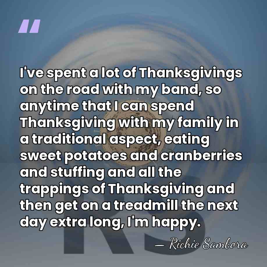 I've spent a lot of Thanksgivings on the road with my band,&hellip; - Richie Sambora