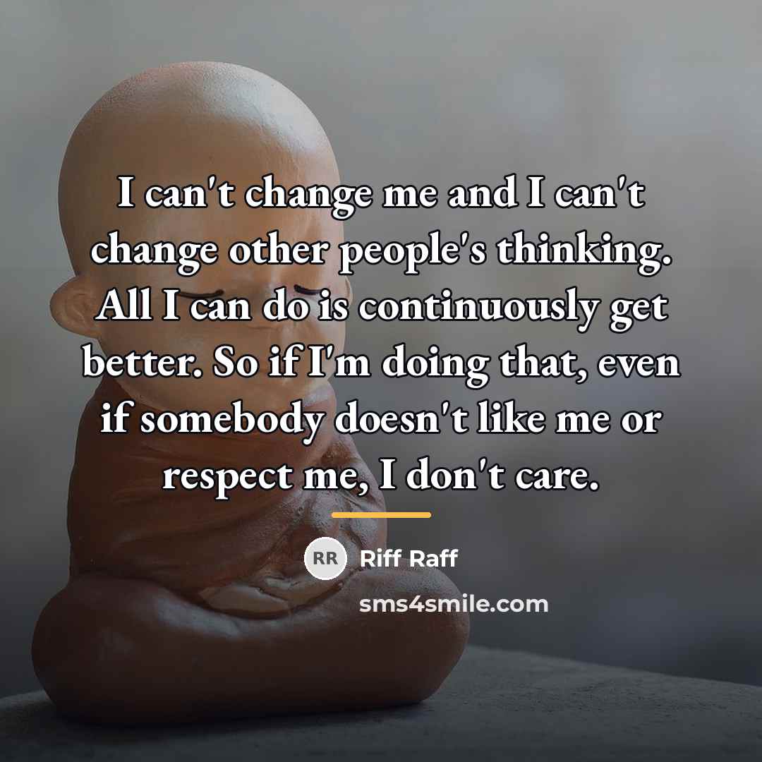 “I can't change me and I can't change other people's…” quote by Riff Raff