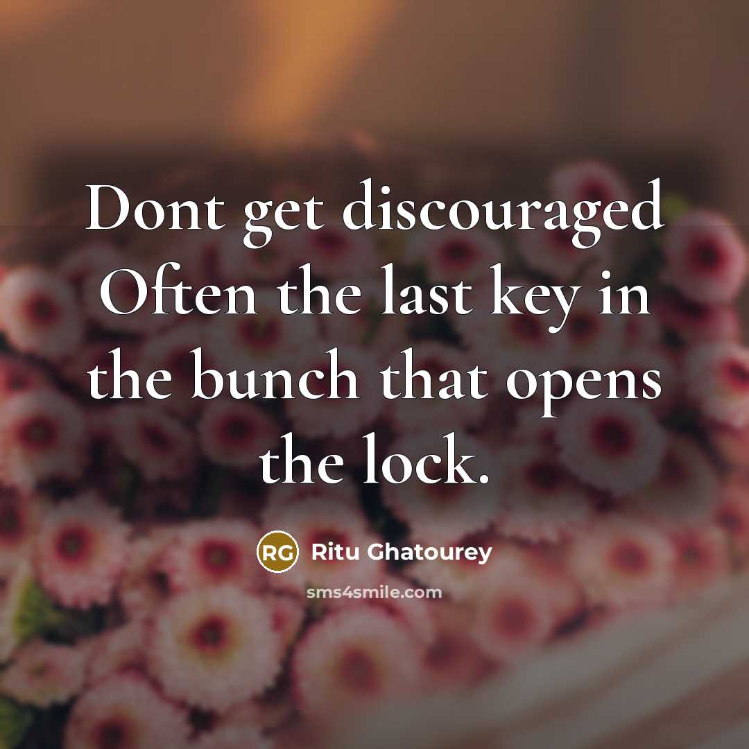 “Dont get discouraged Often the last key in the bunch…” quote by Ritu Ghatourey