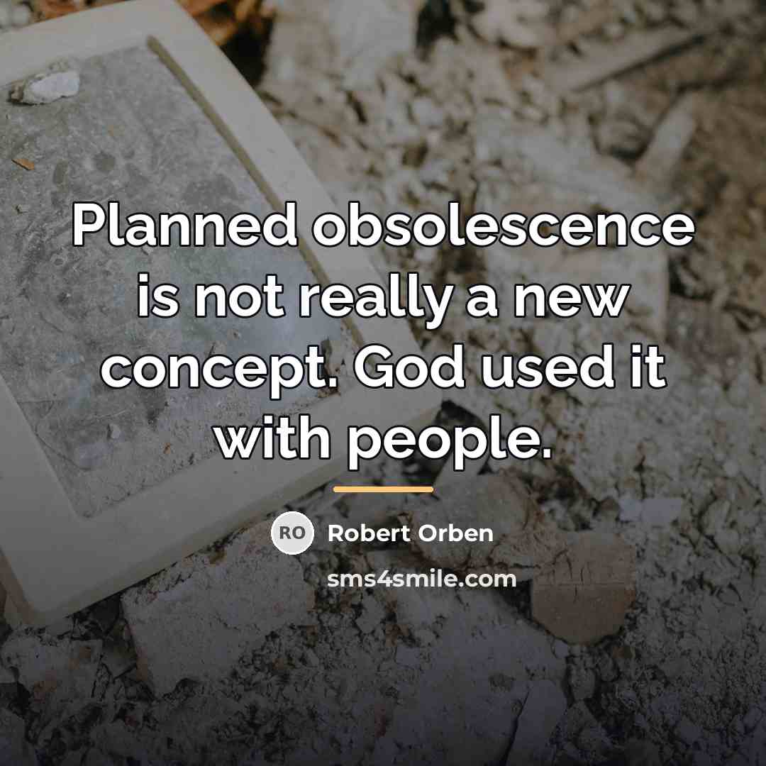 “Planned obsolescence is not really a new concept. God used…” quote by Robert Orben